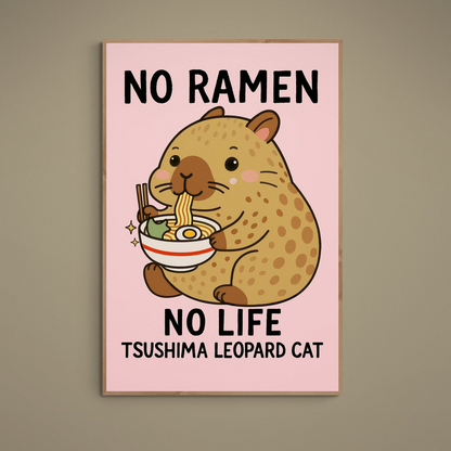 Kawaii Tsushima leopard cat eating ramen poster with NO RAMEN NO LIFE text on pink background